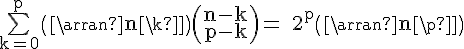 4$ \rm \bigsum_{k=0}^p\(\array{n\\k}\)\(\array{n-k\\p-k}\)= 2^p\(\array{n\\p}\)
